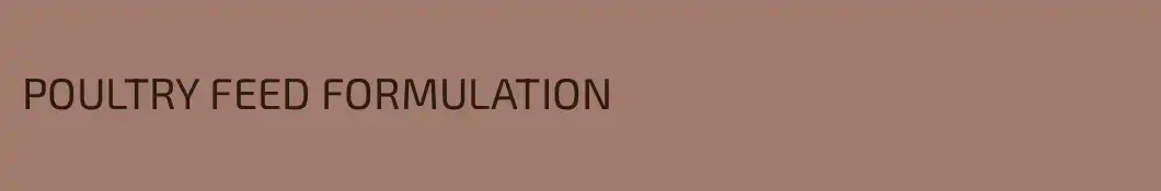 POULTRY FEED FORMULATION